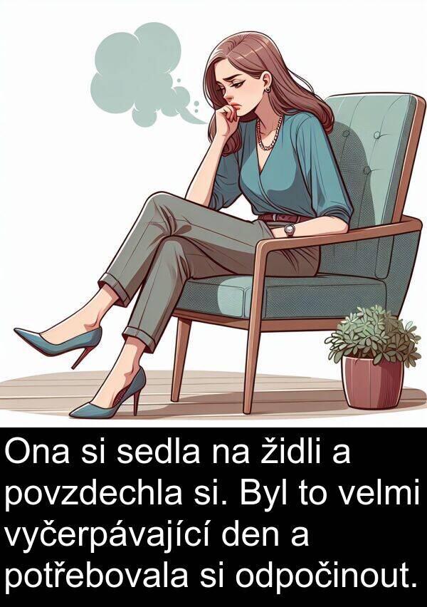 židli: Ona si sedla na židli a povzdechla si. Byl to velmi vyčerpávající den a potřebovala si odpočinout.