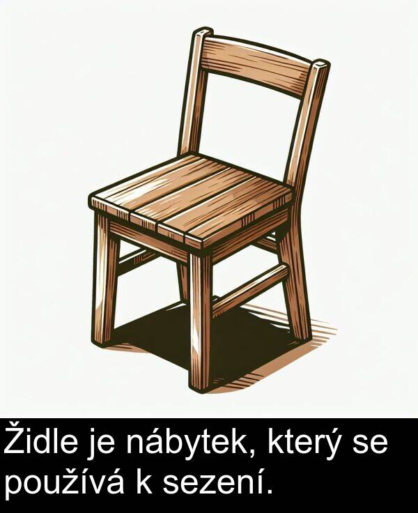 nábytek: Židle je nábytek, který se používá k sezení.