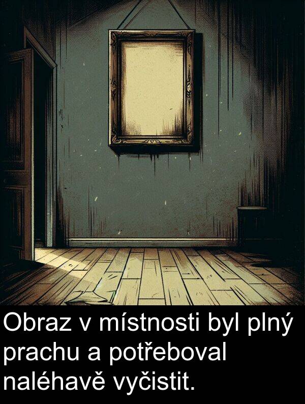 naléhavě: Obraz v místnosti byl plný prachu a potřeboval naléhavě vyčistit.