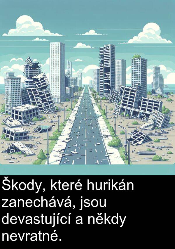 někdy: Škody, které hurikán zanechává, jsou devastující a někdy nevratné.