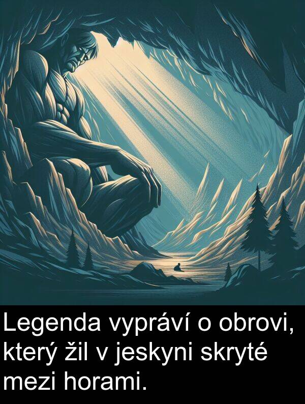 žil: Legenda vypráví o obrovi, který žil v jeskyni skryté mezi horami.