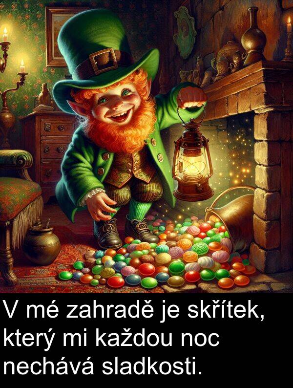 zahradě: V mé zahradě je skřítek, který mi každou noc nechává sladkosti.