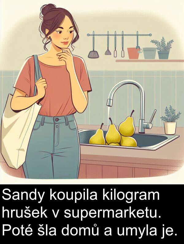 šla: Sandy koupila kilogram hrušek v supermarketu. Poté šla domů a umyla je.