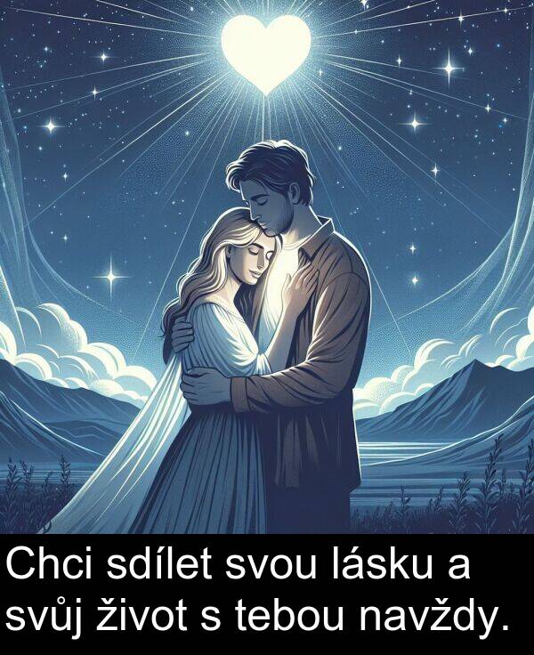 tebou: Chci sdílet svou lásku a svůj život s tebou navždy.