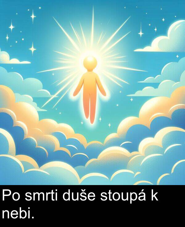 stoupá: Po smrti duše stoupá k nebi.