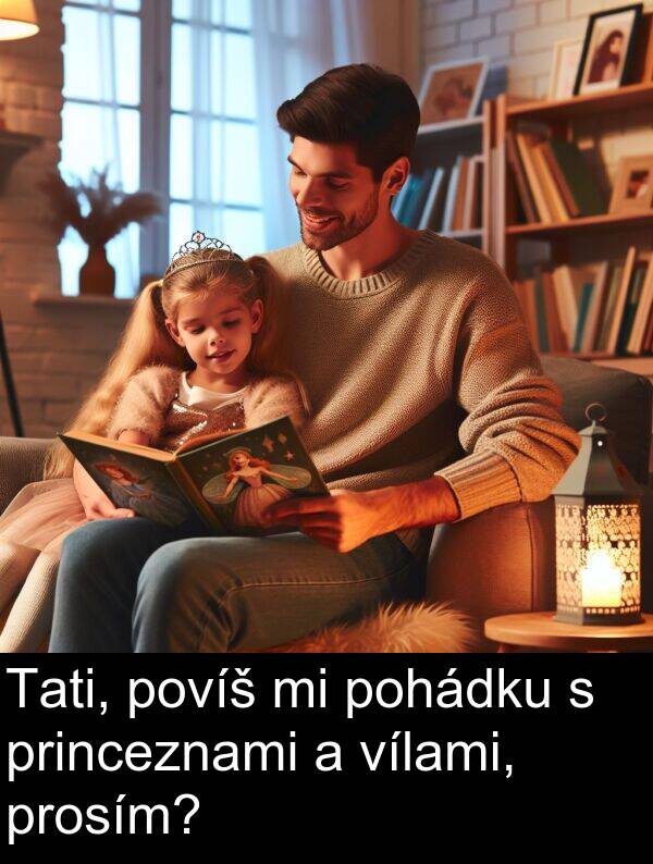 pohádku: Tati, povíš mi pohádku s princeznami a vílami, prosím?