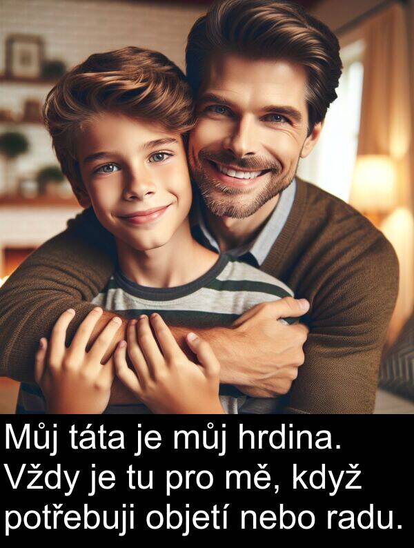 radu: Můj táta je můj hrdina. Vždy je tu pro mě, když potřebuji objetí nebo radu.