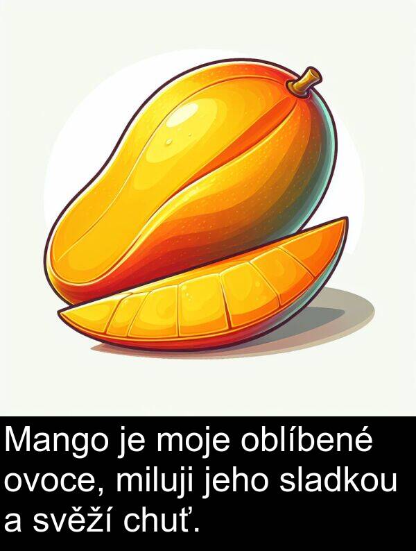 chuť: Mango je moje oblíbené ovoce, miluji jeho sladkou a svěží chuť.