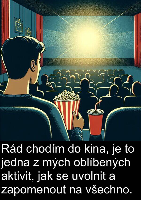chodím: Rád chodím do kina, je to jedna z mých oblíbených aktivit, jak se uvolnit a zapomenout na všechno.