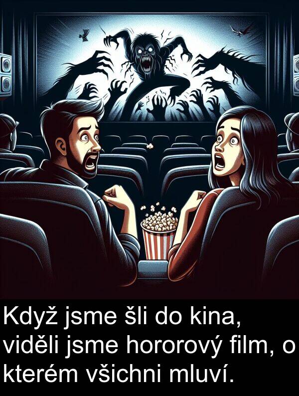 šli: Když jsme šli do kina, viděli jsme hororový film, o kterém všichni mluví.