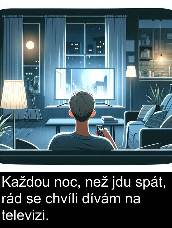rád: Každou noc, než jdu spát, rád se chvíli dívám na televizi.