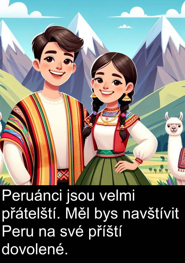 příští: Peruánci jsou velmi přátelští. Měl bys navštívit Peru na své příští dovolené.