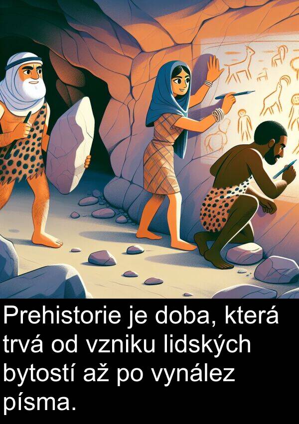 vynález: Prehistorie je doba, která trvá od vzniku lidských bytostí až po vynález písma.