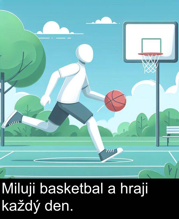 basketbal: Miluji basketbal a hraji každý den.
