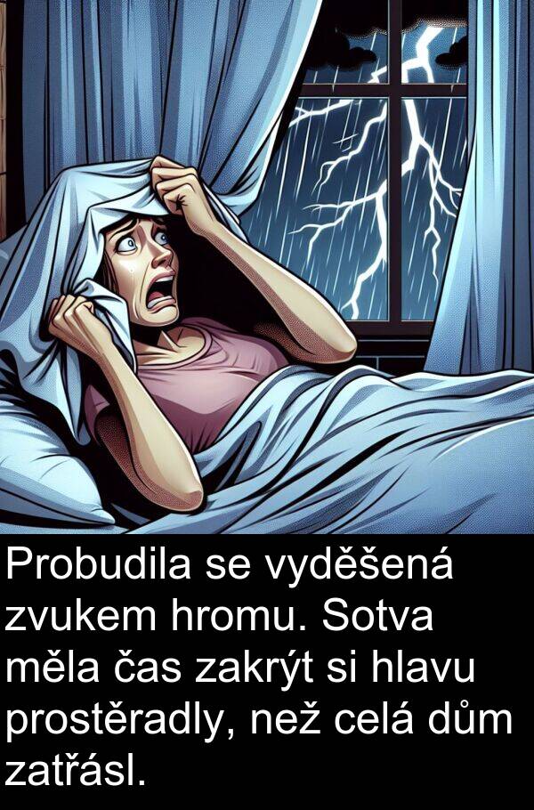 celá: Probudila se vyděšená zvukem hromu. Sotva měla čas zakrýt si hlavu prostěradly, než celá dům zatřásl.