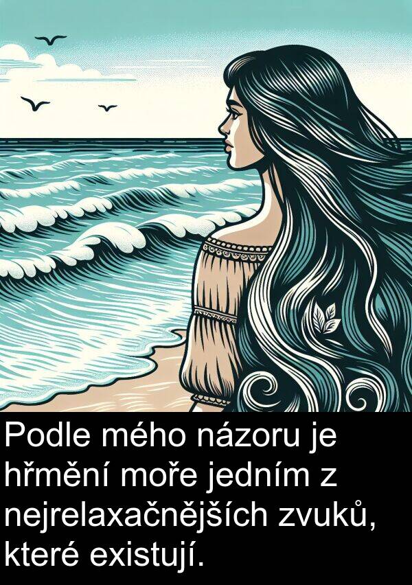 existují: Podle mého názoru je hřmění moře jedním z nejrelaxačnějších zvuků, které existují.