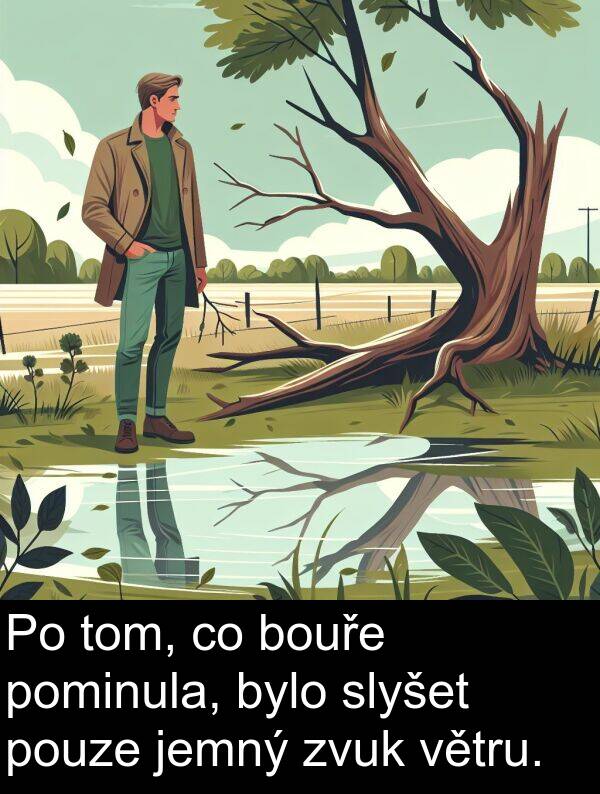 bylo: Po tom, co bouře pominula, bylo slyšet pouze jemný zvuk větru.