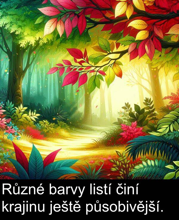 činí: Různé barvy listí činí krajinu ještě působivější.