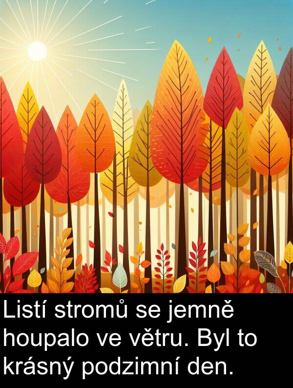 stromů: Listí stromů se jemně houpalo ve větru. Byl to krásný podzimní den.
