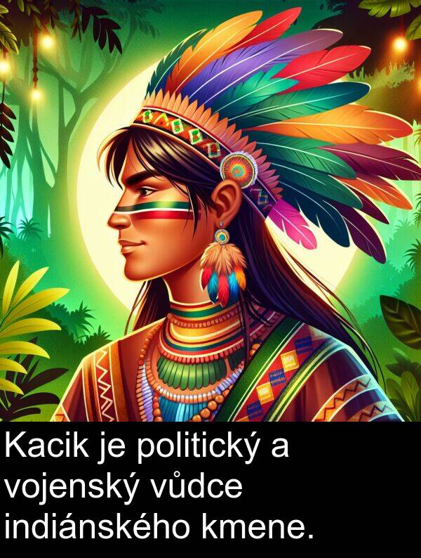 indiánského: Kacik je politický a vojenský vůdce indiánského kmene.