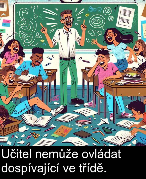 nemůže: Učitel nemůže ovládat dospívající ve třídě.