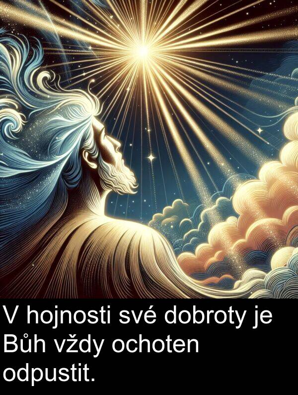 ochoten: V hojnosti své dobroty je Bůh vždy ochoten odpustit.