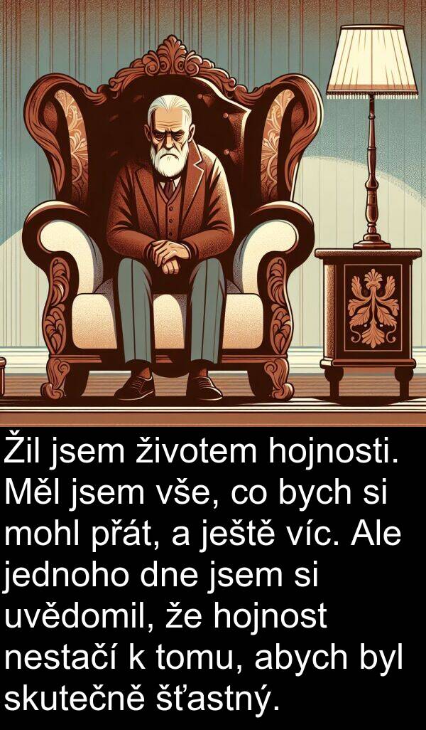 životem: Žil jsem životem hojnosti. Měl jsem vše, co bych si mohl přát, a ještě víc. Ale jednoho dne jsem si uvědomil, že hojnost nestačí k tomu, abych byl skutečně šťastný.