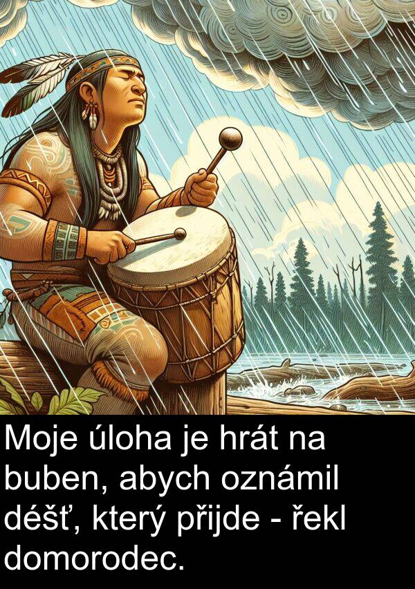 řekl: Moje úloha je hrát na buben, abych oznámil déšť, který přijde - řekl domorodec.