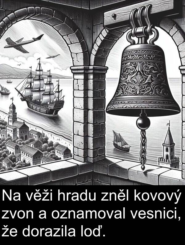 zněl: Na věži hradu zněl kovový zvon a oznamoval vesnici, že dorazila loď.