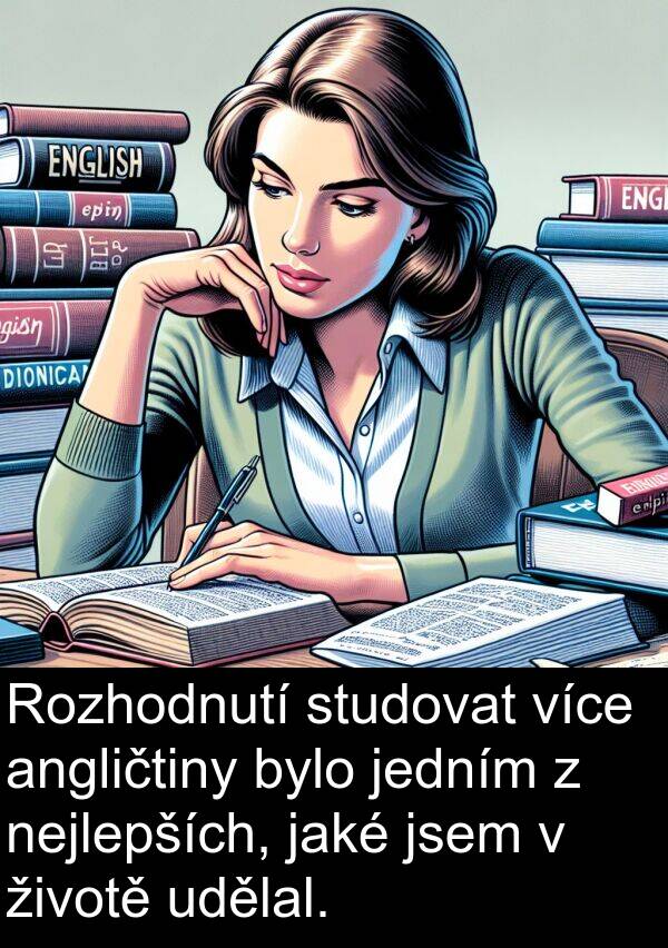 udělal: Rozhodnutí studovat více angličtiny bylo jedním z nejlepších, jaké jsem v životě udělal.