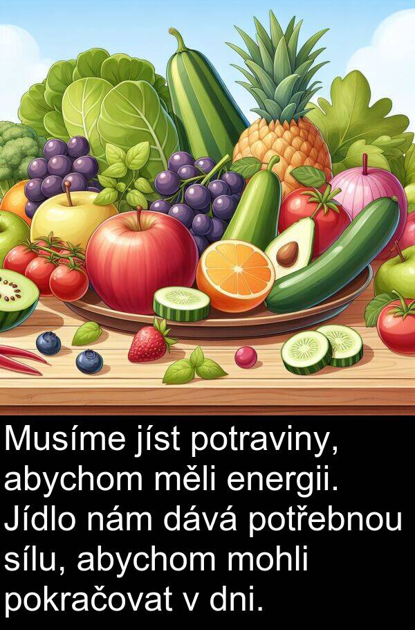 dává: Musíme jíst potraviny, abychom měli energii. Jídlo nám dává potřebnou sílu, abychom mohli pokračovat v dni.