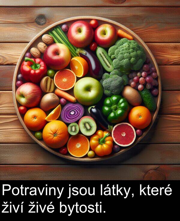 látky: Potraviny jsou látky, které živí živé bytosti.