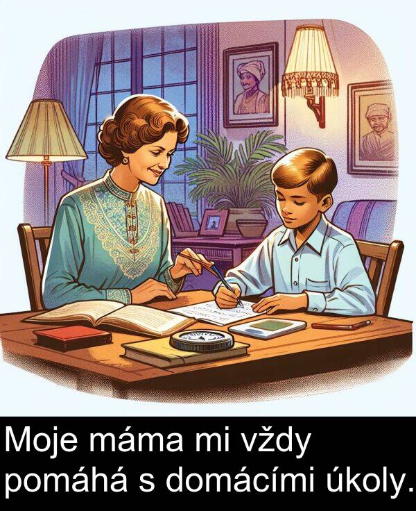 vždy: Moje máma mi vždy pomáhá s domácími úkoly.