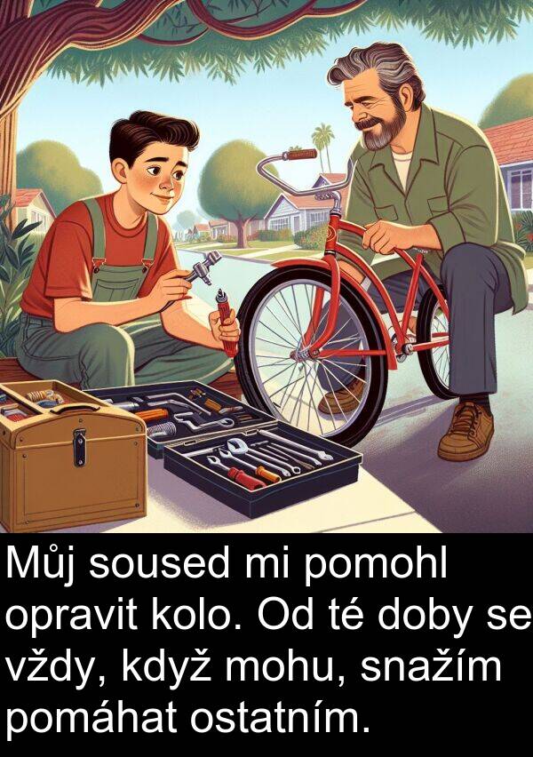 pomohl: Můj soused mi pomohl opravit kolo. Od té doby se vždy, když mohu, snažím pomáhat ostatním.