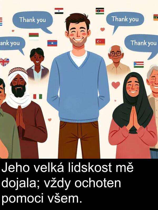 ochoten: Jeho velká lidskost mě dojala; vždy ochoten pomoci všem.