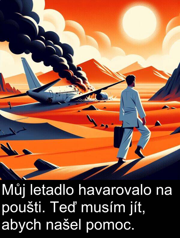 abych: Můj letadlo havarovalo na poušti. Teď musím jít, abych našel pomoc.