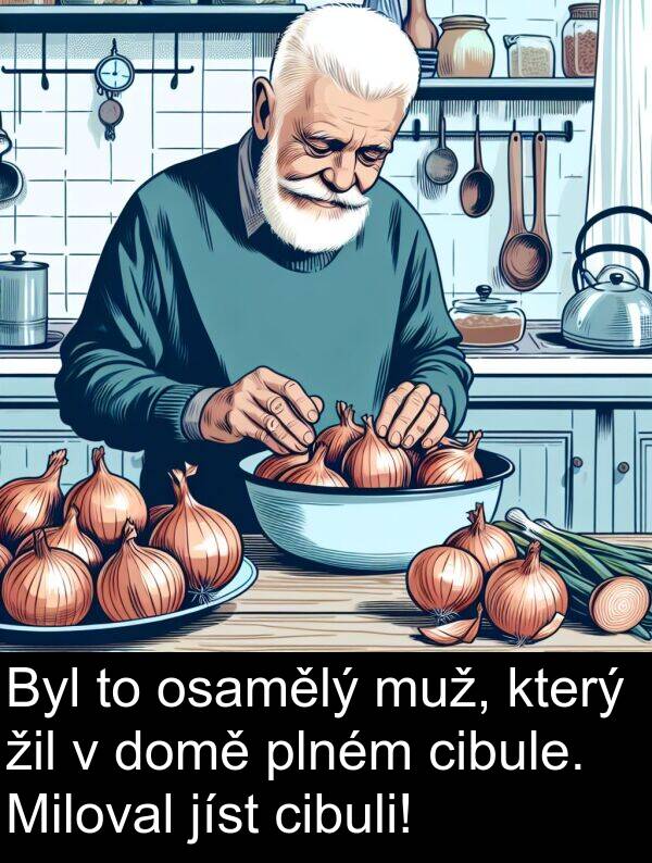 cibuli: Byl to osamělý muž, který žil v domě plném cibule. Miloval jíst cibuli!