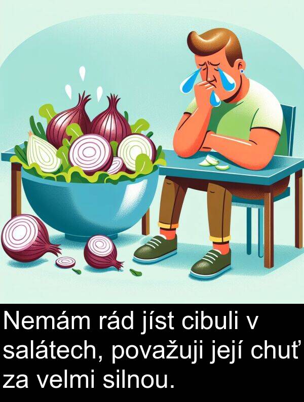 cibuli: Nemám rád jíst cibuli v salátech, považuji její chuť za velmi silnou.