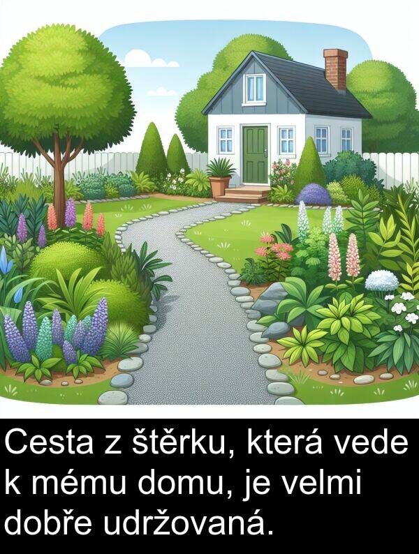 vede: Cesta z štěrku, která vede k mému domu, je velmi dobře udržovaná.