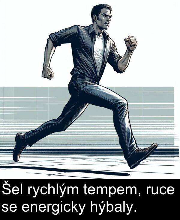 energicky: Šel rychlým tempem, ruce se energicky hýbaly.