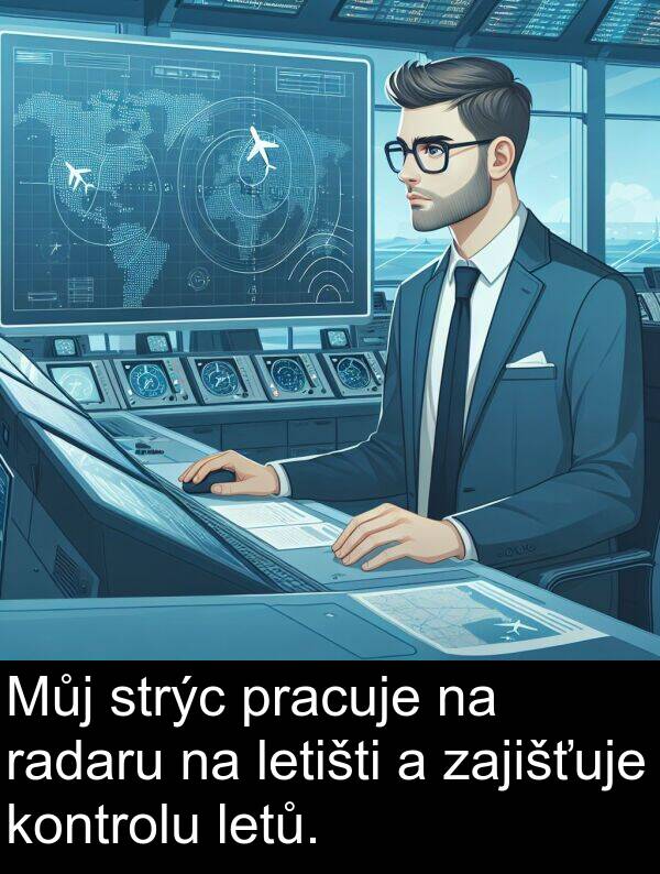 radaru: Můj strýc pracuje na radaru na letišti a zajišťuje kontrolu letů.
