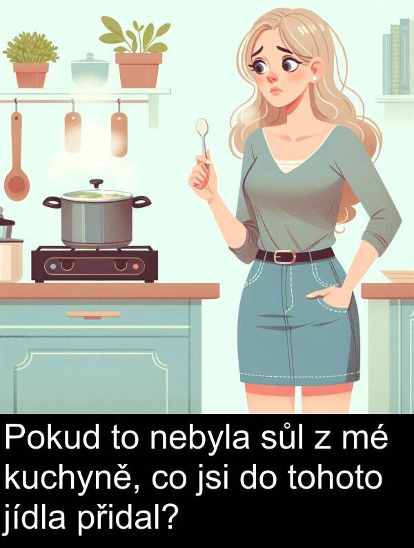 sůl: Pokud to nebyla sůl z mé kuchyně, co jsi do tohoto jídla přidal?