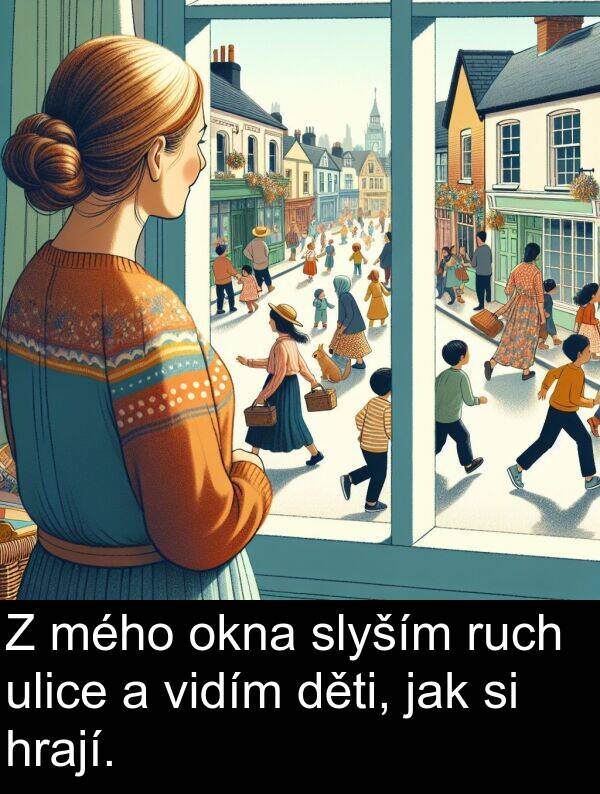 jak: Z mého okna slyším ruch ulice a vidím děti, jak si hrají.