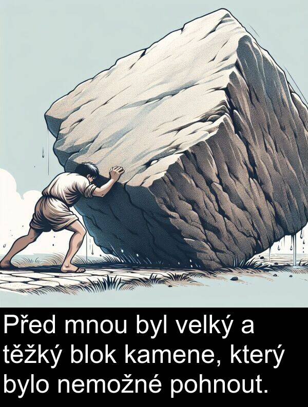kamene: Před mnou byl velký a těžký blok kamene, který bylo nemožné pohnout.