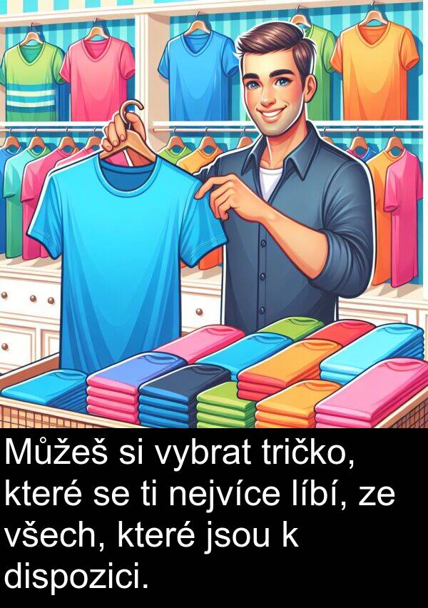 nejvíce: Můžeš si vybrat tričko, které se ti nejvíce líbí, ze všech, které jsou k dispozici.