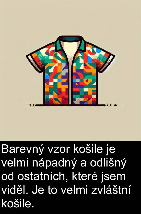odlišný: Barevný vzor košile je velmi nápadný a odlišný od ostatních, které jsem viděl. Je to velmi zvláštní košile.