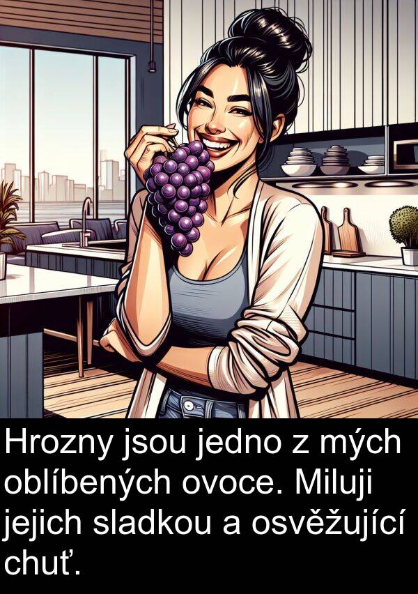 chuť: Hrozny jsou jedno z mých oblíbených ovoce. Miluji jejich sladkou a osvěžující chuť.