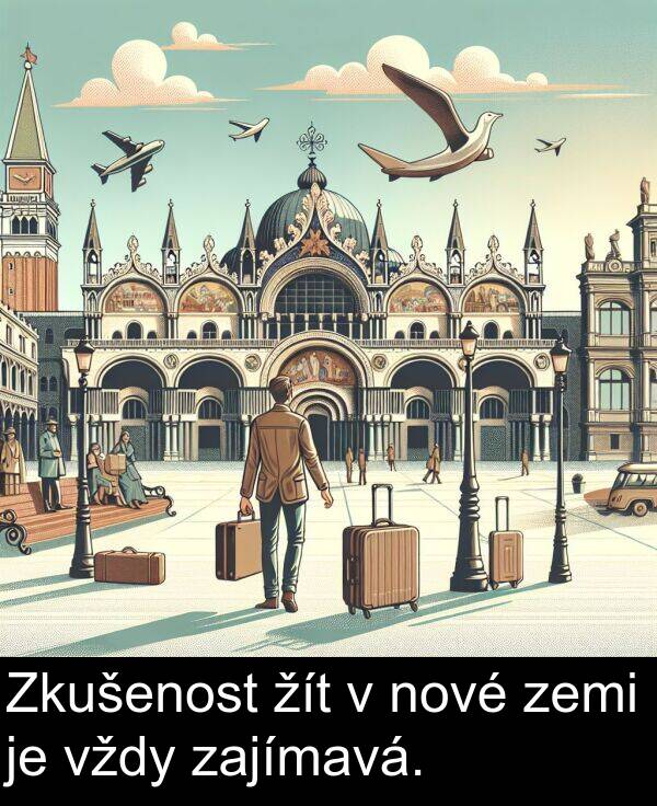 žít: Zkušenost žít v nové zemi je vždy zajímavá.