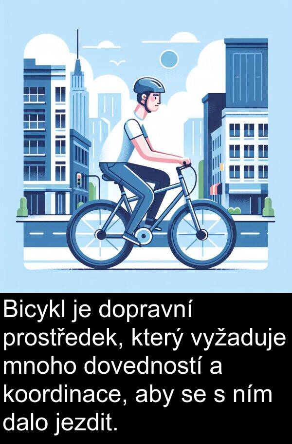 dalo: Bicykl je dopravní prostředek, který vyžaduje mnoho dovedností a koordinace, aby se s ním dalo jezdit.