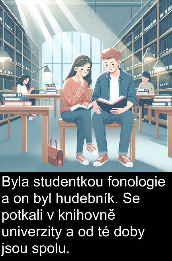 fonologie: Byla studentkou fonologie a on byl hudebník. Se potkali v knihovně univerzity a od té doby jsou spolu.